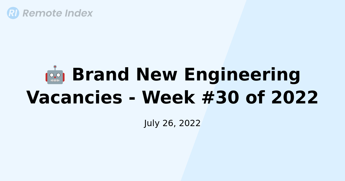 🤖 Brand New Engineering Vacancies - Week #30 of 2022