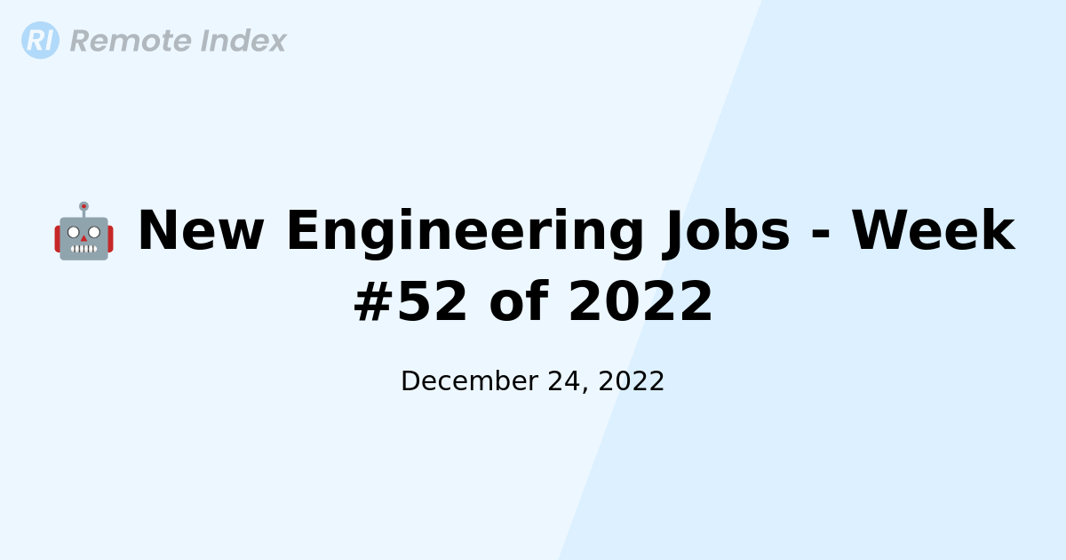 🤖 New Engineering Jobs - Week #52 of 2022