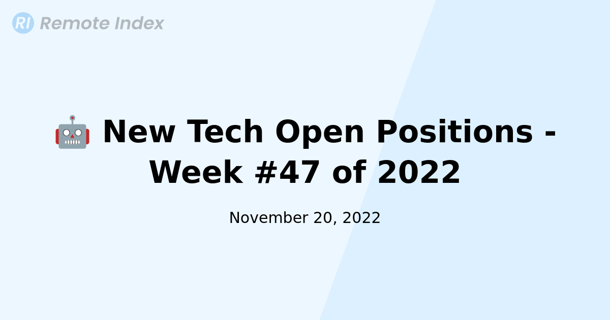 🤖 New Tech Open Positions - Week #47 of 2022