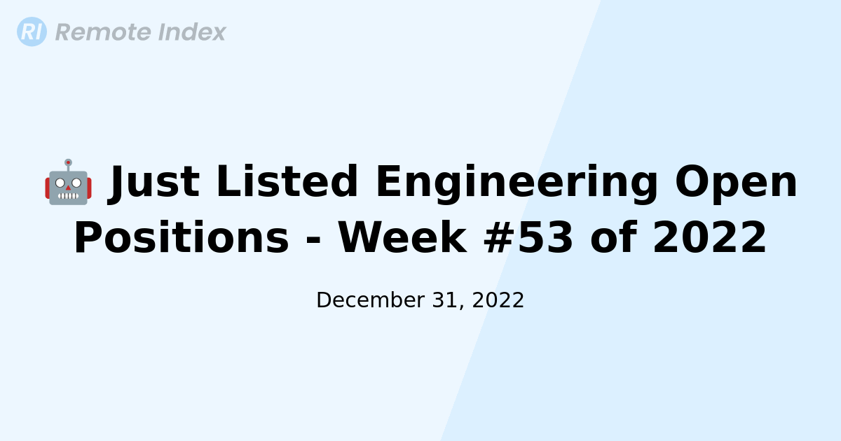 🤖 Just Listed Engineering Open Positions - Week #53 of 2022